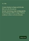 H Böhm, H. Böhm - Unsere Kinder in Haus und Schule: Blicke in die Praxis der Kinder-Erziehung: eine pädagogische Darreichung an Eltern junger Kinder sowie an Lehrer und Lehrerinnen