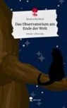 Johanna Buchholz - Das Observatorium am Ende der Welt. Life is a Story - story.one