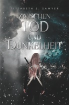 Elizabeth S Sawyer, Elizabeth S. Sawyer, Elizabeth S. Sawyer - Zwischen Tod und Dunkelheit
