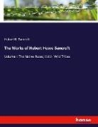 Hubert H. Bancroft - The Works of Hubert Howe Bancroft