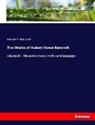 Hubert H. Bancroft - The Works of Hubert Howe Bancroft