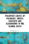 Michele Schweisfurth, Michele (University of Glasgow Schweisfurth - Polarised Logics of Pedagogy: Crises, Contexts and Classrooms in the