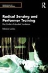 Rebecca Loukes, Loukes Rebecca - Radical Sensing and Performer Training