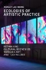 Ashley Lee Wong, Ashley Lee Wong - Ecologies of Artistic Practice