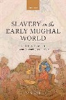 Ali Anooshahr, Ali (Professor of History Anooshahr, Anooshahr Ali - Slavery in the Early Mughal World
