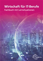 Jörg Bensch, Nadine Danuser, Manuel Skorzenski - Wirtschaft für IT-Berufe