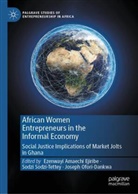 Ezenwayi Amaechi Ejiribe, Joseph Ofori-Dankwa, Sodzi Sodzi-Tettey - African Women Entrepreneurs in the Informal Economy