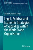 Juliana Marteli Fais Feriato - Legal, Political and Economic Strategies of Subsidies within the World Trade Organization