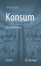 Michael Jäckel - Konsum - Eine Abrechnung