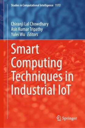 Chiranji Lal Chowdhary, Asis Kumar Tripathy, Asis Kumar Tripathy, Yulei Wu - Smart Computing Techniques in Industrial IoT