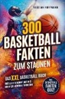 Bastian Hoffmann - 300 Basketball Fakten zum Staunen: Das XXL Basketball Buch mit spannenden Fakten & unvergesslichen Rekorden