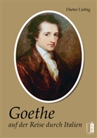 Dieter Liebig - Goethe auf der Reise durch Italien