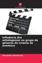 Alexandre Mantouche - Influência dos mitologemas no grupo de géneros do cinema de aventura