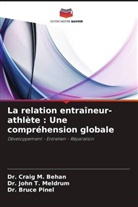 Craig M. Behan, Dr. Craig M. Behan, Dr. John T. Meldrum, John T. Meldrum, Bruce Pinel, Dr. Bruce Pinel - La relation entraîneur-athlète : Une compréhension globale