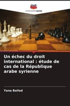 Yana Ballod - Un échec du droit international : étude de cas de la République arabe syrienne