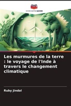 Ruby Jindal - Les murmures de la terre : le voyage de l'Inde à travers le changement climatique