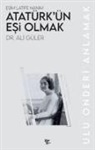 Ali Güler - Atatürkün Esi Olmak
