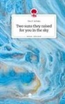 Tan Y. Schütz - Two suns they raised for you in the sky. Life is a Story - story.one