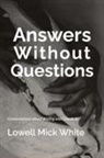 Lowell Mick White - Answers Without Questions