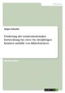 Jürgen Schuster - Förderung der sozial-emotionalen Entwicklung bei zwei- bis dreijährigen Kindern mithilfe von Bilderbüchern