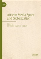 Unwana Samuel Akpan, Unwana Samuel Akpan - African Media Space and Globalization