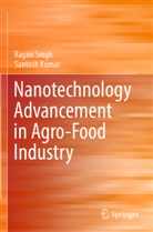 Santosh Kumar, Ragini Singh - Nanotechnology Advancement in Agro-Food Industry