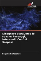 Eugenia Fratzeskou - Disegnare attraverso lo spazio: Passaggi, Intermedi, Confini Sospesi