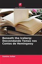 Samina Azhar - Beneath the Iceberg: Desvendando Temas nos Contos de Hemingway