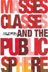 Mike Hill, Hill Mike, Warren Montag, Montag Warren - Masses, Classes and the Public Sphere