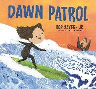 Rob Sayegh, Rob Sayegh Jr, Rob Sayegh Jr. - Dawn Patrol: A Father and Daughter Surfing Story
