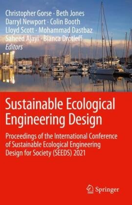 Colin Booth, Saheed Ajayi, Colin Booth, Mohammad Dastbaz, Bianca Drotleff, Bianca Olimpia Drotleff... - Sustainable Ecological Engineering Design - Proceedings of the International Conference of Sustainable Ecological Engineering Design for Society (SEEDS) 2021