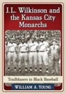 William A. Young - J.L. Wilkinson and the Kansas City Monarchs