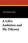 Alexandre Dumas - Life''s Ambition and My Odyssey