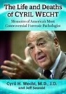 Jeff Sewald, Cyril H. Wecht - The Life and Deaths of Cyril Wecht