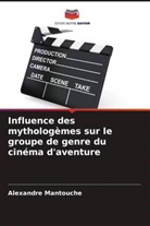 Alexandre Mantouche - Influence des mythologèmes sur le groupe de genre du cinéma d'aventure