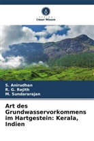 S Anirudhan, S. Anirudhan, R G Rejith, R. G. Rejith, M Sundararajan, M. Sundararajan - Art des Grundwasservorkommens im Hartgestein: Kerala, Indien