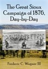 Frederic C. Wagner - The Great Sioux Campaign of 1876, Day-by-Day