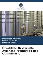 Dharmesh Adhyaru, Dhara Harsoda, Hardika Ukani - Überblick: Bakterielle Xylanase-Produktion und -Optimierung