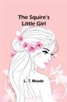L. T. Meade - The Squire's Little Girl