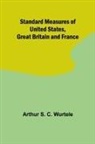 Arthur S. C. Wurtele - Standard Measures of United States, Great Britain and France