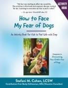 Stefani M. Cohen - How to Face My Fear of Dogs