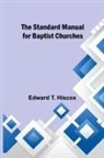 Edward T. Hiscox - The Standard Manual for Baptist Churches