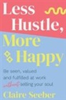 Claire Seeber - Less Hustle, More Happy