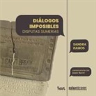 Sandra Ramos Lorenzo - Diálogos imposibles. Disputas sumerias