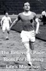 Joshua Rhoades - The Believer's Pace- Tools for Running Life's Marathon