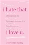 Miley Rae Hurley - i hate that i love u