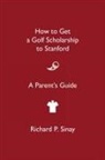 Richard P. Sinay - How to Get a Golf Scholarship