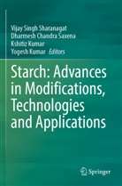 Dharmesh Chandra Saxena, Kshitiz Kumar, Yogesh Kumar, Kshitiz Kumar et al, Dharmesh Chandra Saxena, Vijay Singh Sharanagat - Starch: Advances in Modifications, Technologies and Applications