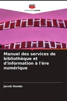 Jacob Hundu - Manuel des services de bibliothèque et d'information à l'ère numérique