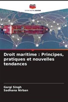 Sadhana Nirban, Gargi Singh - Droit maritime : Principes, pratiques et nouvelles tendances